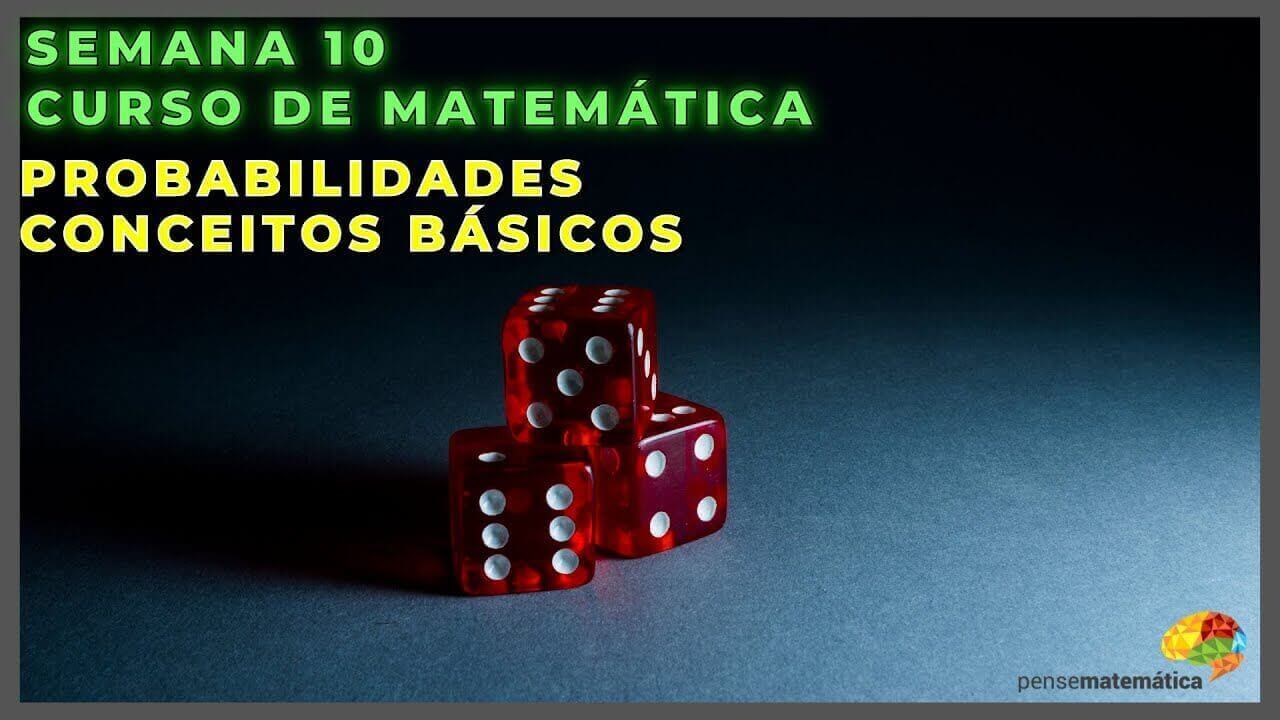 Curso Enem Matemática -Probabilidade: Conceitos, evento complementar e união de eventos – Aula 10/28